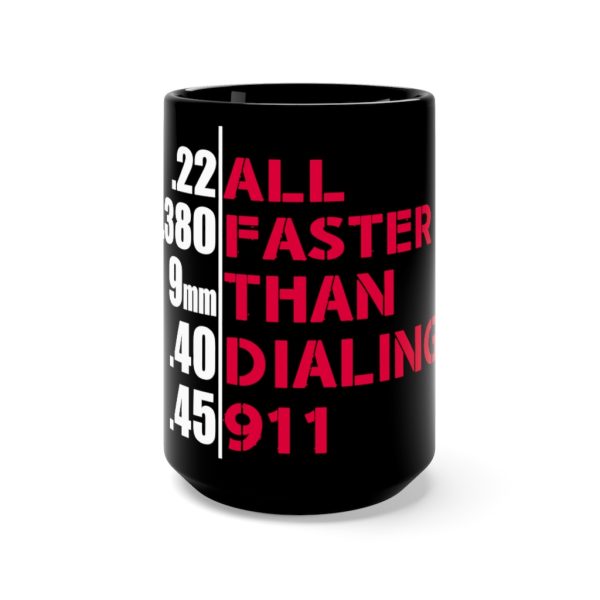 Black Mug 15oz:  "All Faster Than Dialing 911"