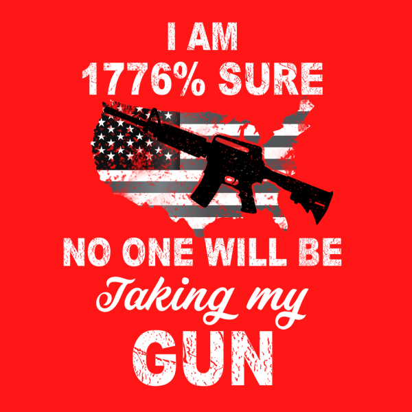 Browse All 1776% Sure No One Will Be Taking My Gun